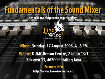 Fundamentals of the Sound Mixer. 17 Aug 2008, 4-6PM, DUMC Dream Centre.