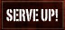 Serve Up!